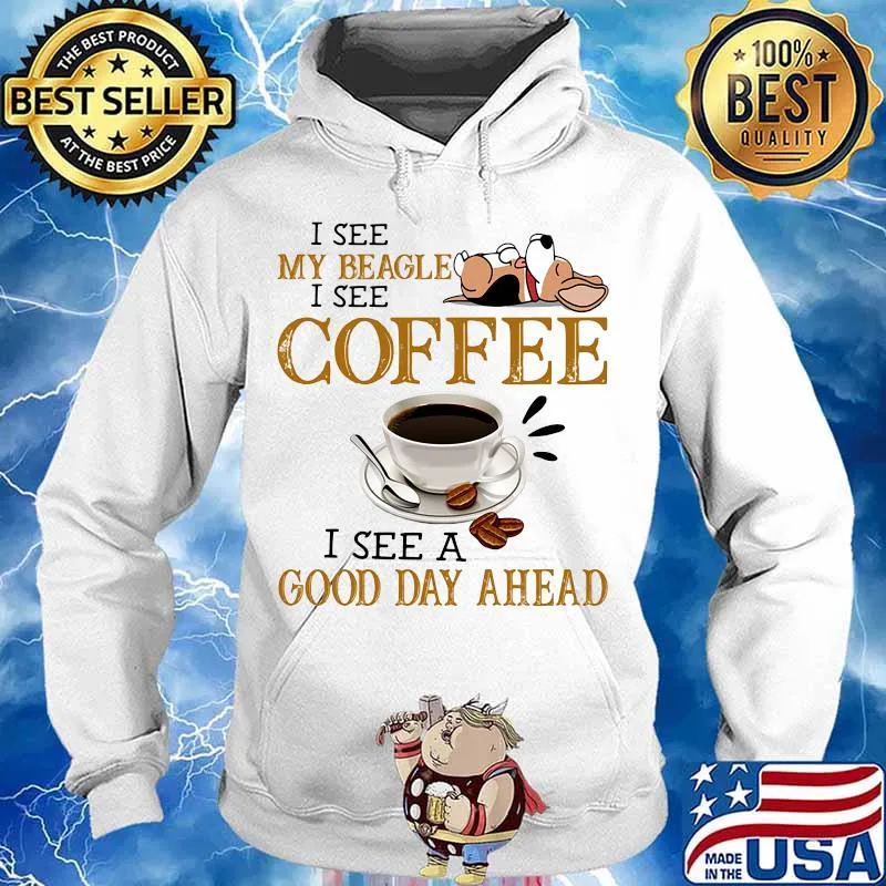I see my beagle i see coffee i see a good day ahead s Hoodie