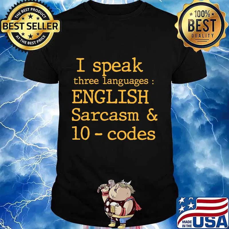 I SPEAK THREE LANGUAGES ENGLISH SARCASM AND 10 CODES SHIRT