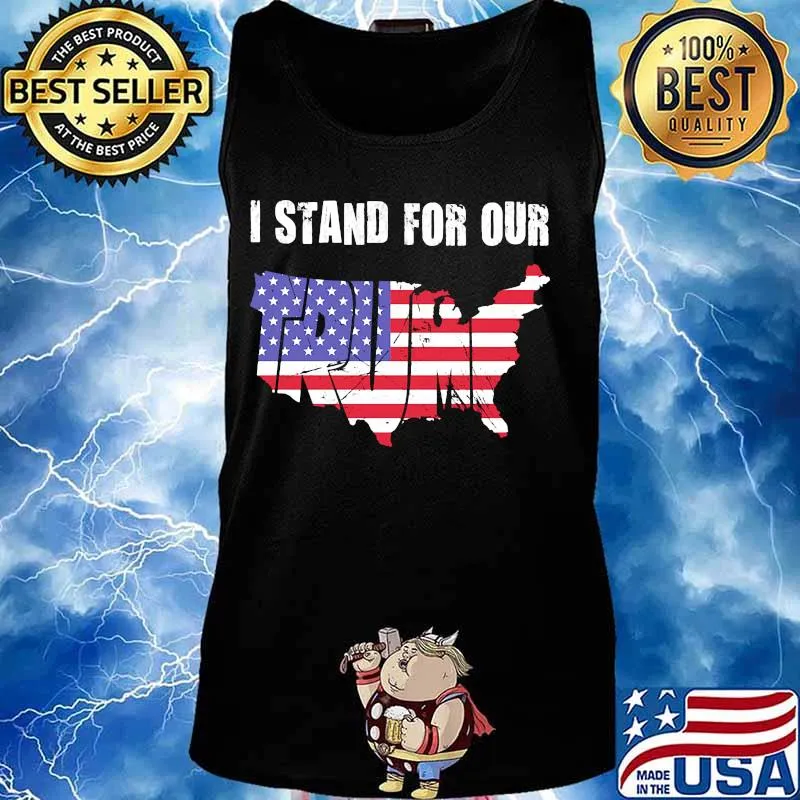 I Stand For Our Trump American Flag Independence Day Shirt Tank top