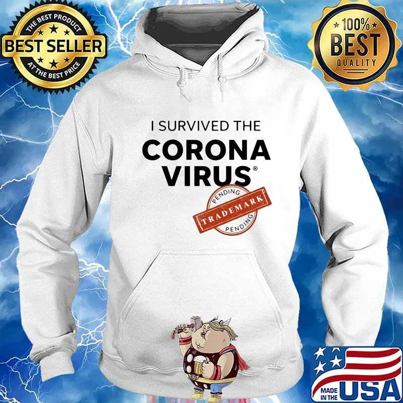 I SURVIVED THE CORONA VIRUS PENDING TRADEMARK SHIRT Hoodie