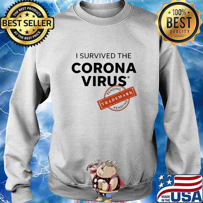 I SURVIVED THE CORONA VIRUS PENDING TRADEMARK SHIRT Sweater