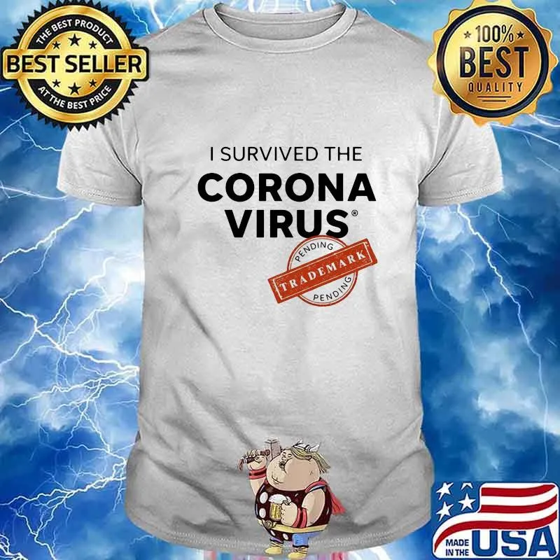 I SURVIVED THE CORONA VIRUS PENDING TRADEMARK SHIRT