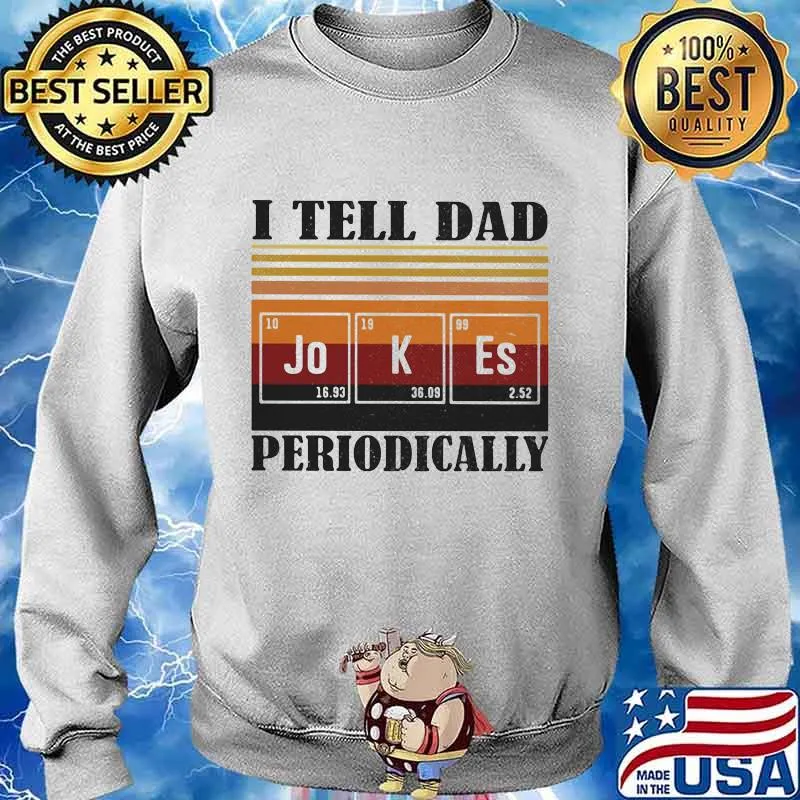 I Tell Dad Jokes Periodically Vintage Retro Shirt Sweater