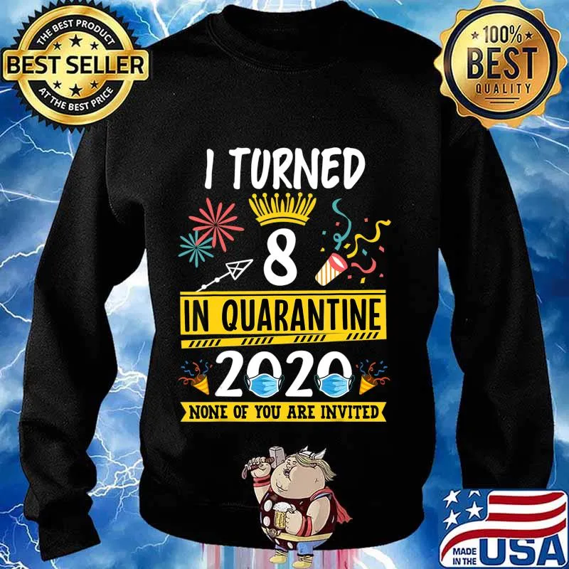 I turned 8 in quarantine Tee-8th birthday Teenager Gifts T-Shirt Sweater