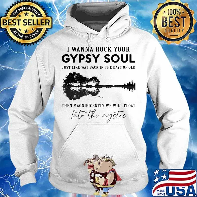 I wanna rock your gypsy soul just like way back in the days of old then magnificently we will float into the mystic s Hoodie