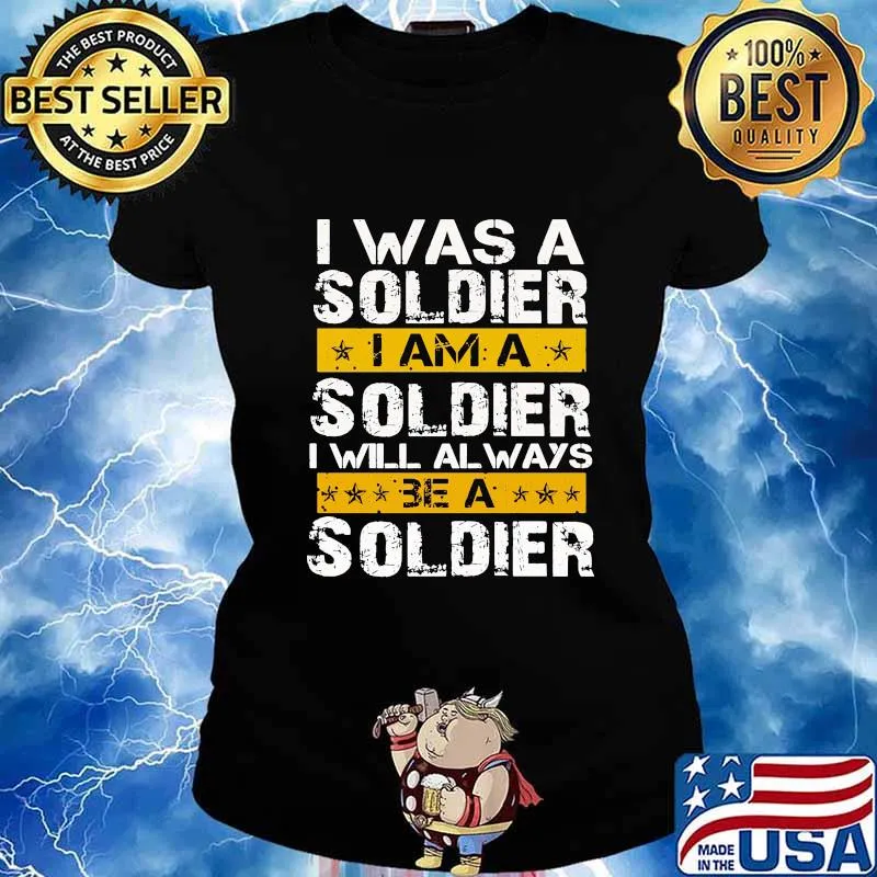 I Was A Soldier I Will Always Be A Soldier Veteran Shirt Ladies tee