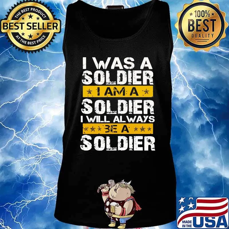 I Was A Soldier I Will Always Be A Soldier Veteran Shirt Tank top