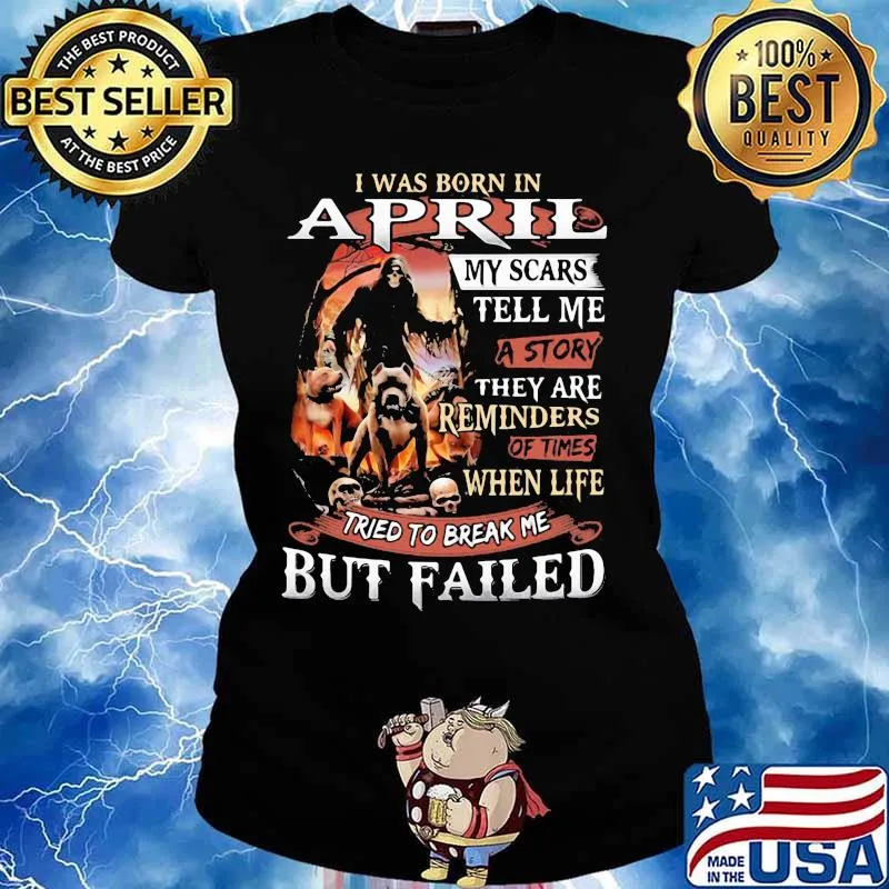 I was born in April my scars tell me a story they are reminders of times when life tried to break me but failed Skeleton Pitbull s Ladies tee