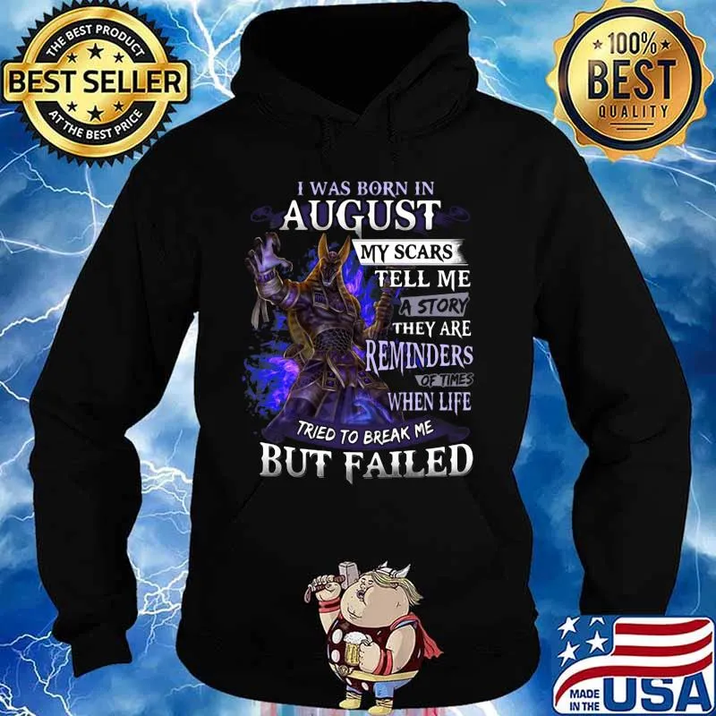 I was born in August my scars tell me a story they are reminders of times when life tried to break me but failed s Hoodie