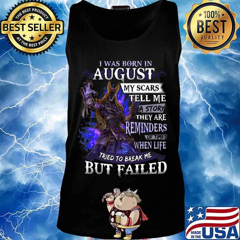 I was born in August my scars tell me a story they are reminders of times when life tried to break me but failed s Tank top