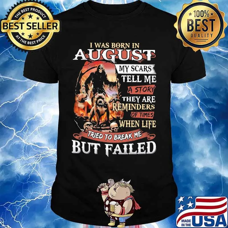 I was born in August my scars tell me a story they are reminders of times when life tried to break me but failed Skeleton Pitbull shirt
