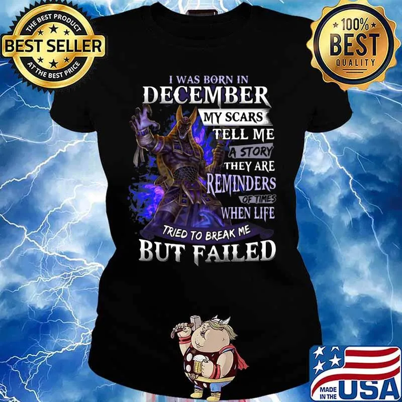 I was born in December my scars tell me a story they are reminders of times when life tried to break me but failed s Ladies tee