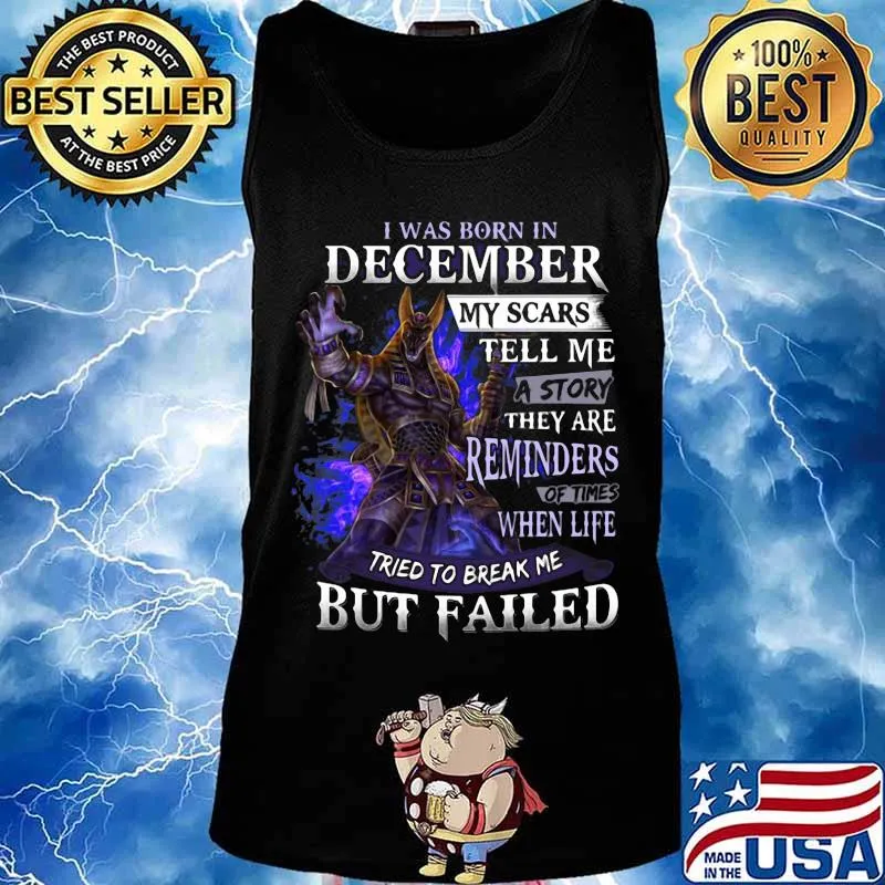 I was born in December my scars tell me a story they are reminders of times when life tried to break me but failed s Tank top