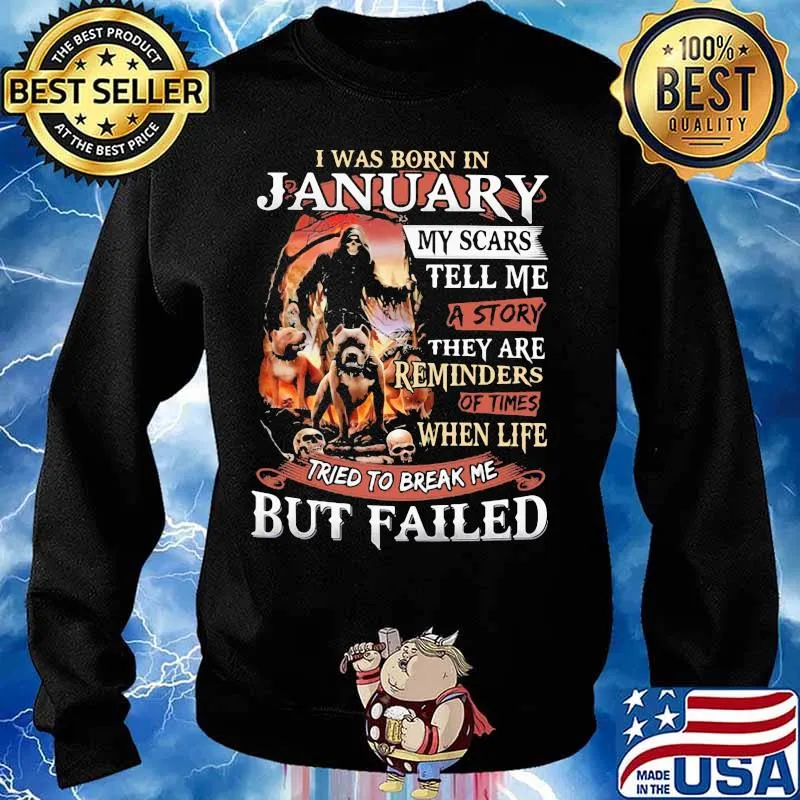 I was born in January my scars tell me a story they are reminders of times when life tried to break me but failed Skeleton Pitbull s Sweater