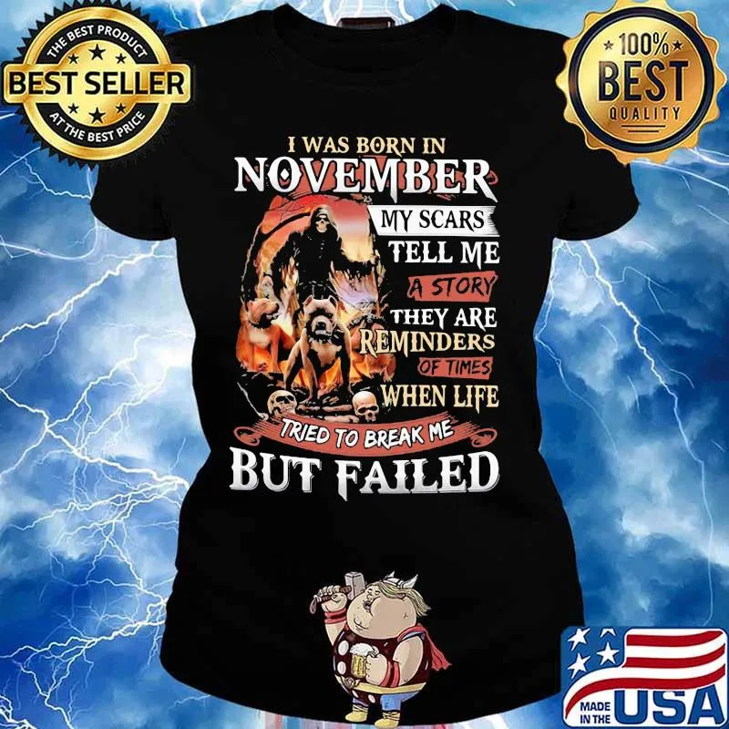 I was born in November my scars tell me a story they are reminders of times when life tried to break me but failed Skeleton Pitbull s Ladies tee