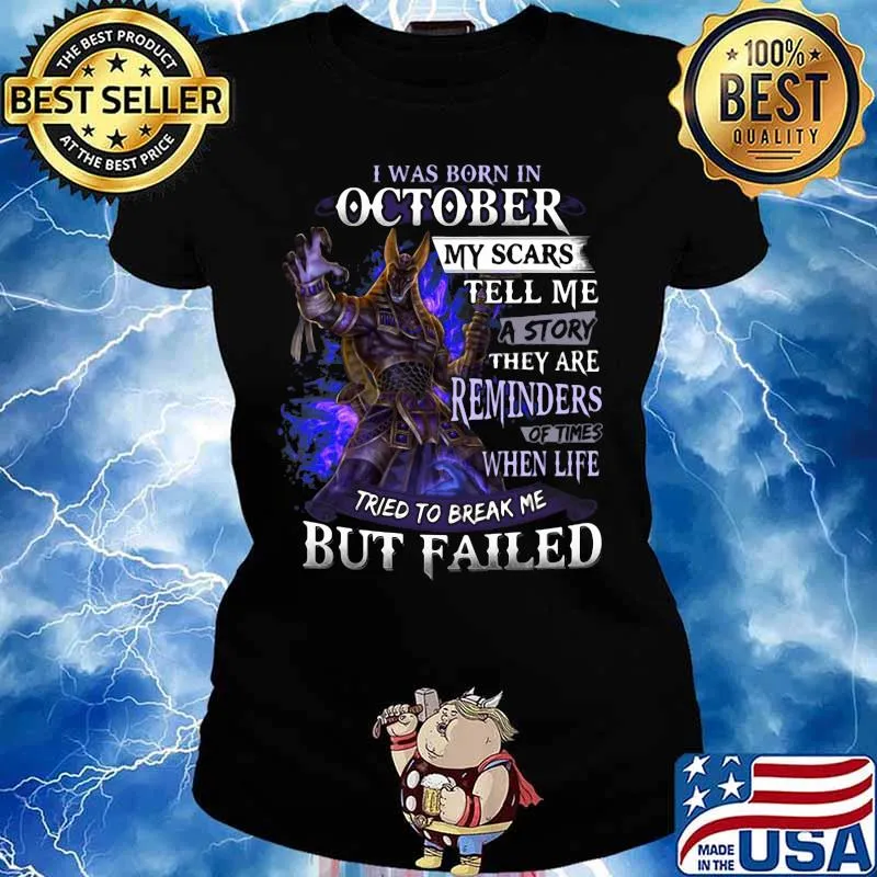 I was born in October my scars tell me a story they are reminders of times when life tried to break me but failed s Ladies tee
