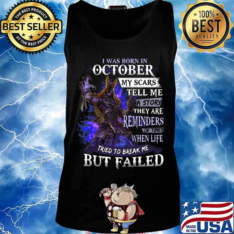 I was born in October my scars tell me a story they are reminders of times when life tried to break me but failed s Tank top