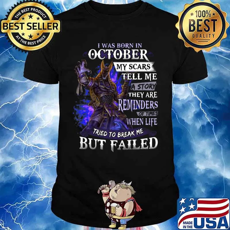 I was born in October my scars tell me a story they are reminders of times when life tried to break me but failed shirt
