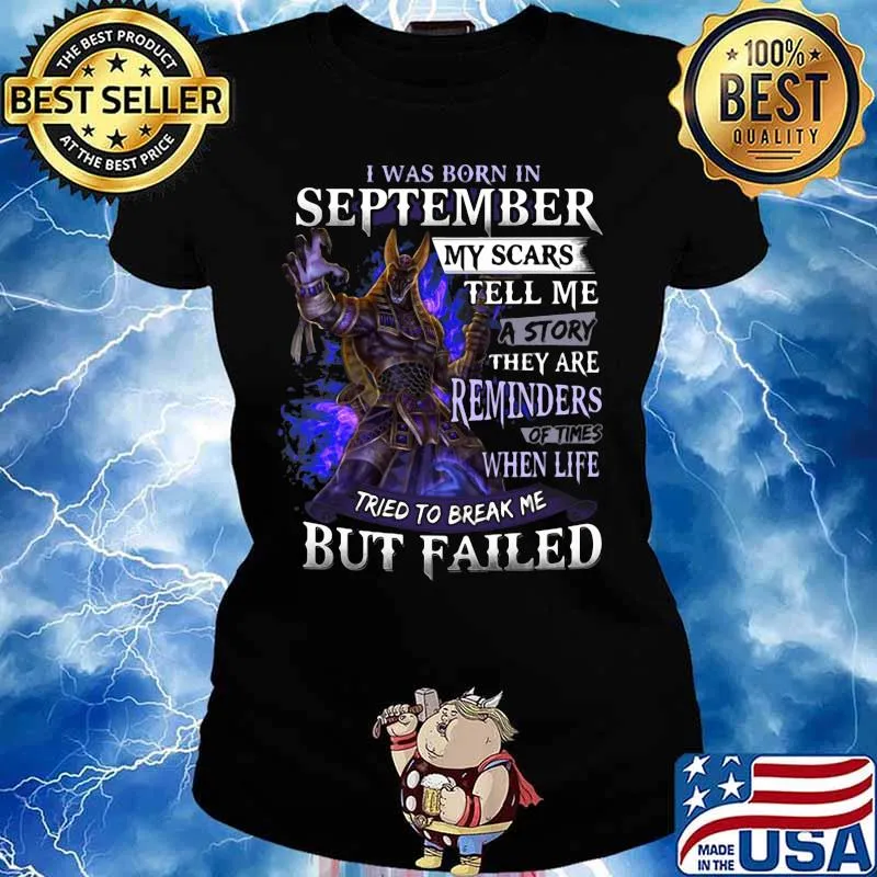 I was born in September my scars tell me a story they are reminders of times when life tried to break me but failed s Ladies tee