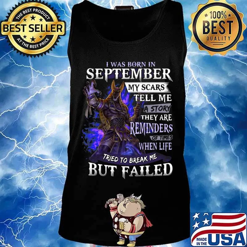 I was born in September my scars tell me a story they are reminders of times when life tried to break me but failed s Tank top