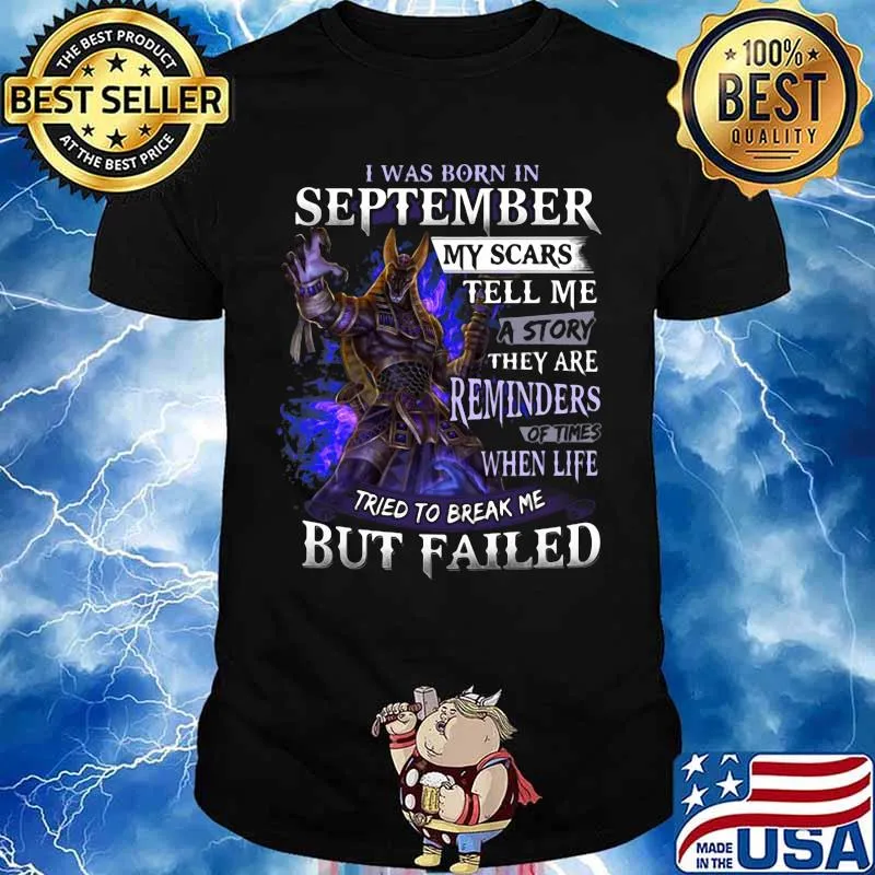 I was born in September my scars tell me a story they are reminders of times when life tried to break me but failed shirt
