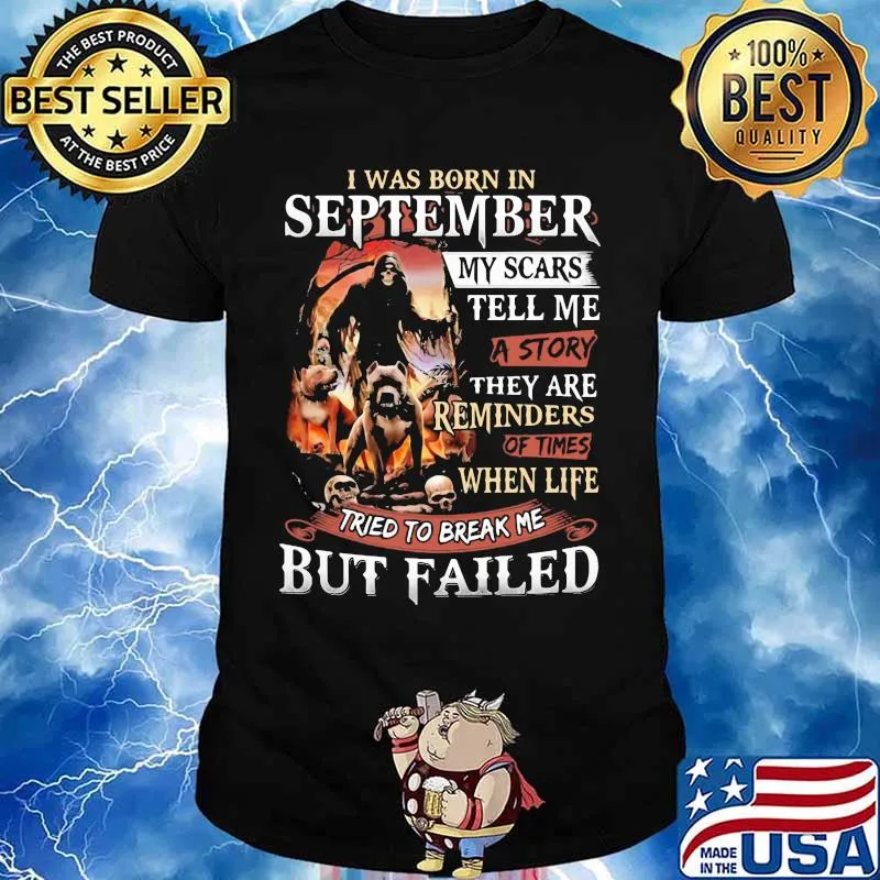 I was born in September my scars tell me a story they are reminders of times when life tried to break me but failed Skeleton Pitbull shirt