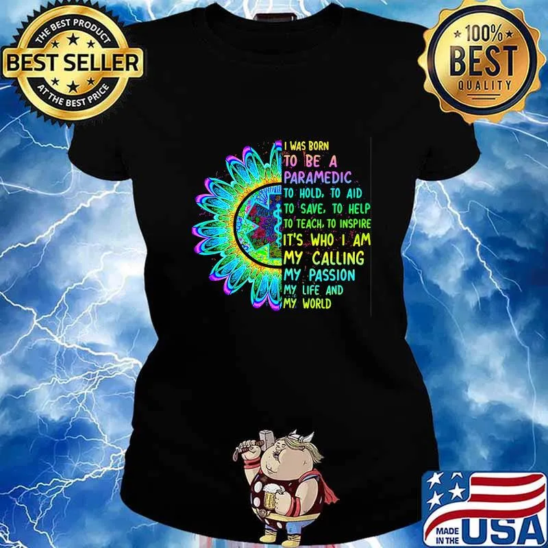 I was born to be a paramedic to hold to aid to save to help to teach to inspire it's who i am my calling my passion my life and my world s Ladies tee