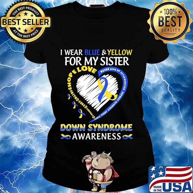 I WEAR BLUE AND YELLOW FOR MY SISTER DOWN SYNDROME AWARENESS HEART FAMILY FIGHT STRENGTH COURAGE SHIRT Ladies tee