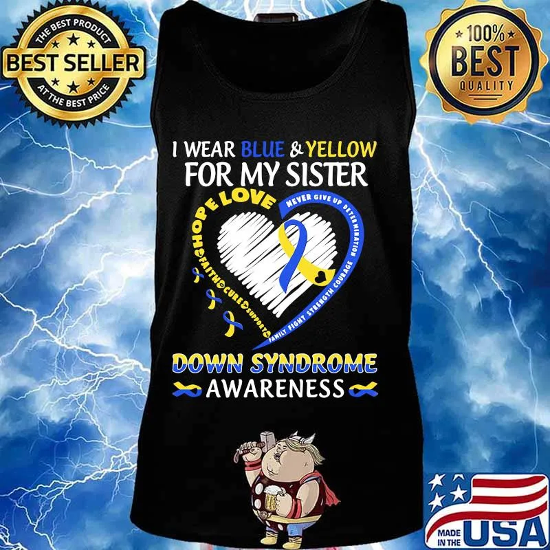 I WEAR BLUE AND YELLOW FOR MY SISTER DOWN SYNDROME AWARENESS HEART FAMILY FIGHT STRENGTH COURAGE SHIRT Tank top