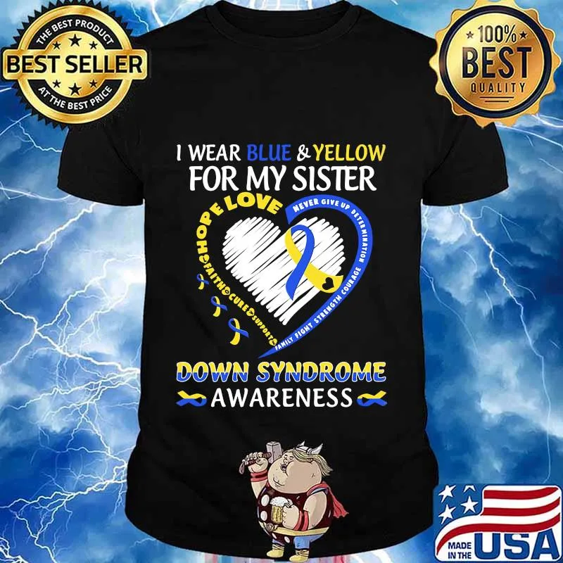 I WEAR BLUE AND YELLOW FOR MY SISTER DOWN SYNDROME AWARENESS HEART FAMILY FIGHT STRENGTH COURAGE SHIRT