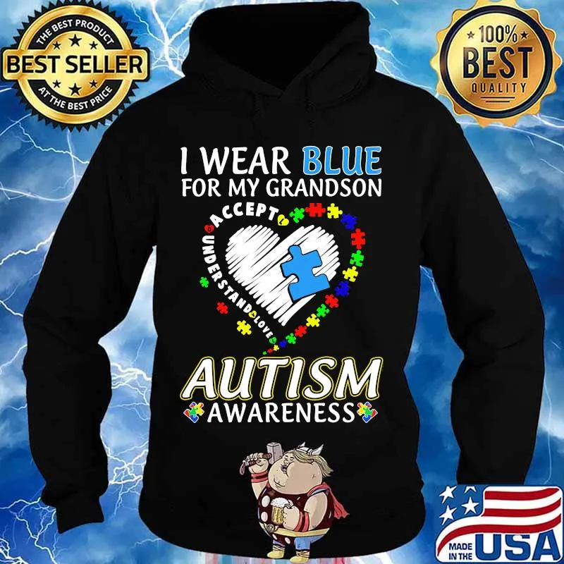 I WEAR BLUE FOR MY GRANDSON AUTISM AWARENESS ACCEPT UNDERSTAND LOVE SHIRT Hoodie