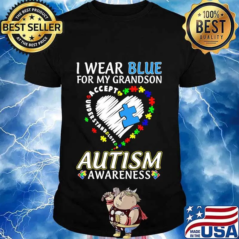 I WEAR BLUE FOR MY GRANDSON AUTISM AWARENESS ACCEPT UNDERSTAND LOVE SHIRT