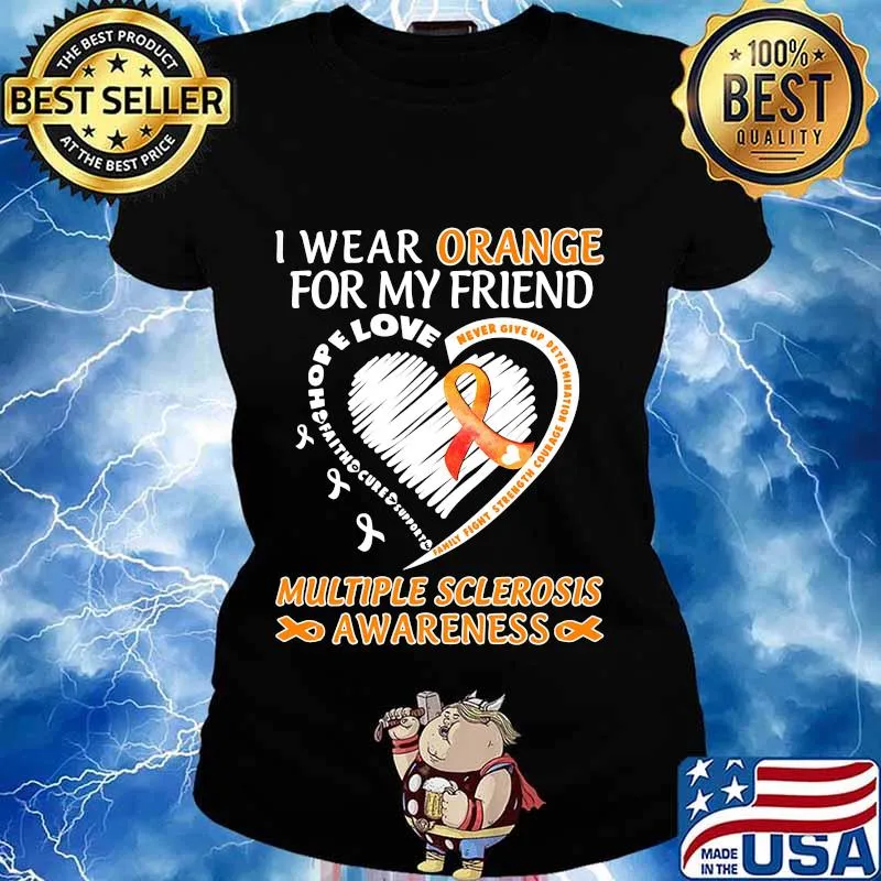 I WEAR ORANGE FOR MY FRIEND MULTIPLE SCLEROSIS AWARENESS FAMILY FIGHT STRENGTH COURAGE SHIRT Ladies tee