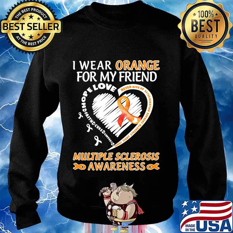 I WEAR ORANGE FOR MY FRIEND MULTIPLE SCLEROSIS AWARENESS FAMILY FIGHT STRENGTH COURAGE SHIRT Sweater