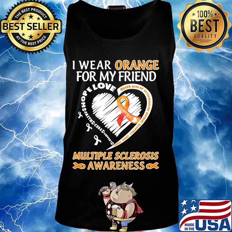 I WEAR ORANGE FOR MY FRIEND MULTIPLE SCLEROSIS AWARENESS FAMILY FIGHT STRENGTH COURAGE SHIRT Tank top
