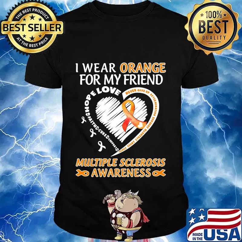 I WEAR ORANGE FOR MY FRIEND MULTIPLE SCLEROSIS AWARENESS FAMILY FIGHT STRENGTH COURAGE SHIRT
