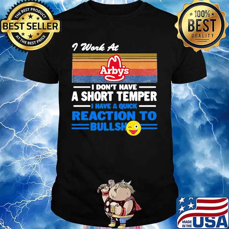 I work at arby's i don't have a short temper i have a quick reaction to bullshit vintage retro shirt
