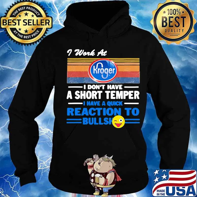 I work at kroger i don't have a short temper i have a quick reaction to bullshit vintage retro s Hoodie