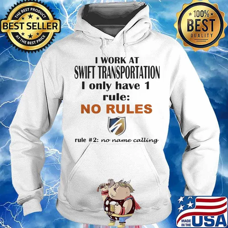 I work at swift transportation i only have 1 rule no rules no name calling s Hoodie