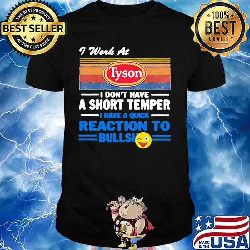 I work at tyson i don't have a short temper i have a quick reaction to bullshit vintage retro shirt