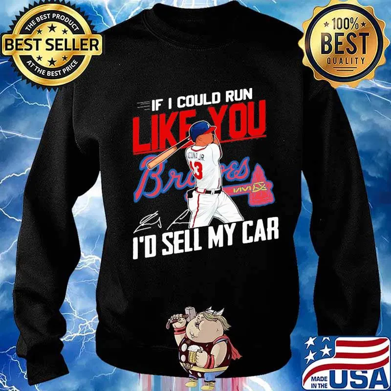 If i could run like you atlanta braves i'd sell my car signatures s Sweater