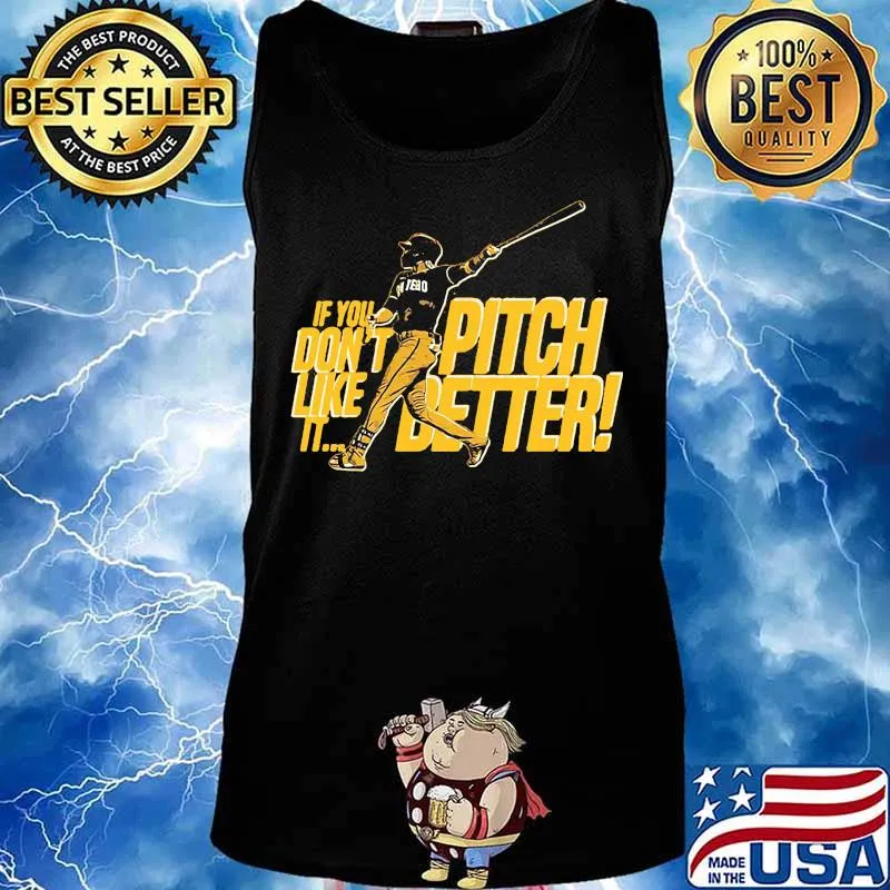 If you pitch don't like better it baseball s Tank top