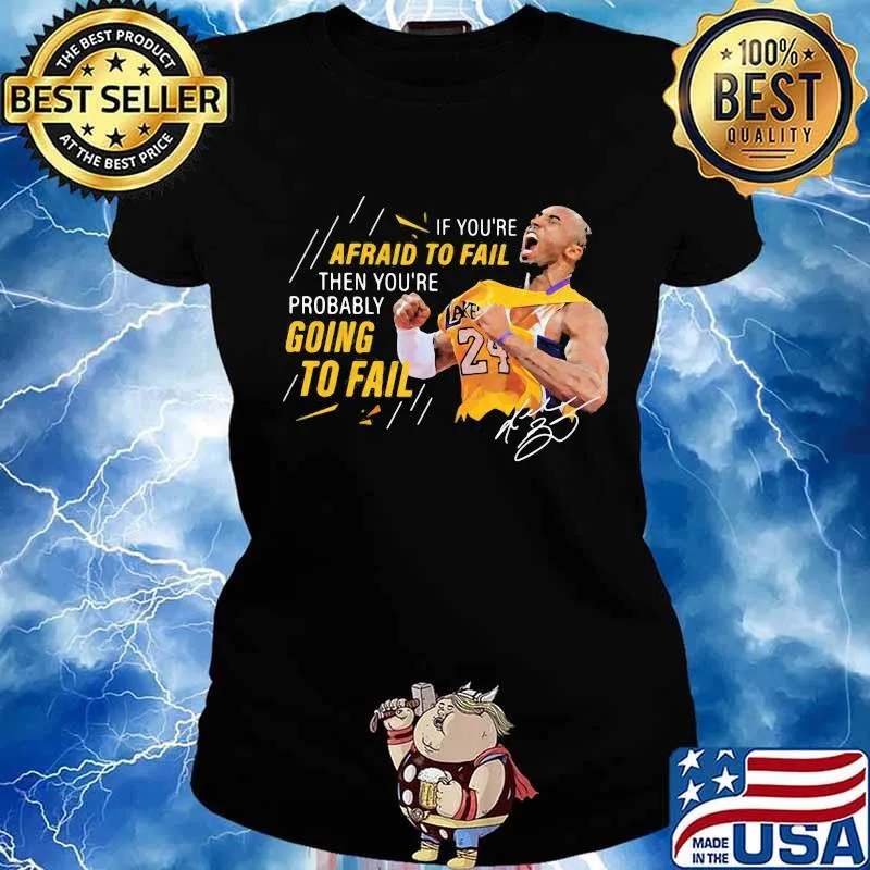 If you're afraid to fail then you're probably going to fail kobe bryant signature s Ladies tee