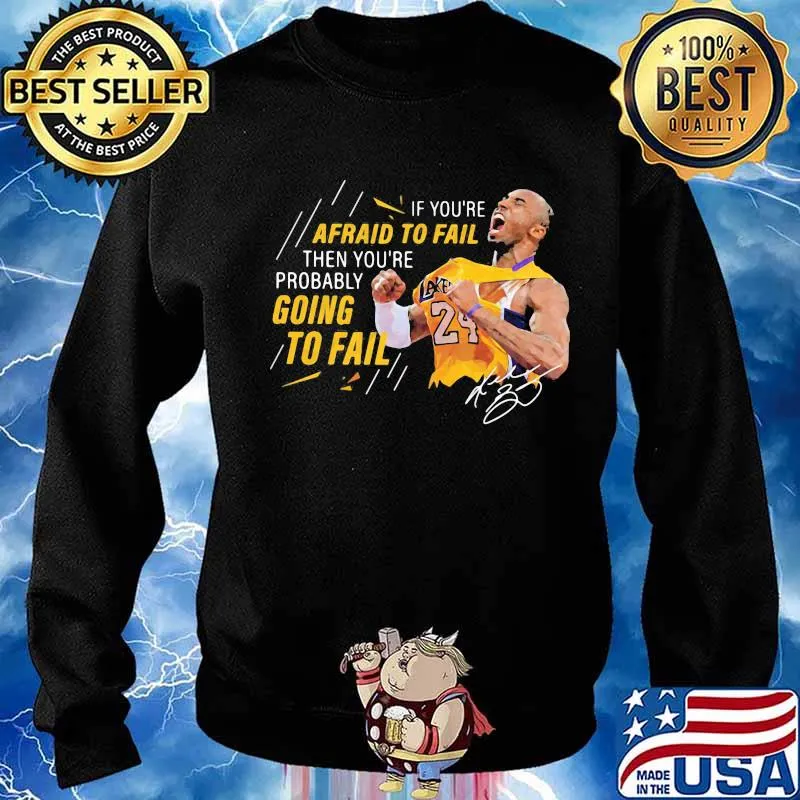 If you're afraid to fail then you're probably going to fail kobe bryant signature s Sweater