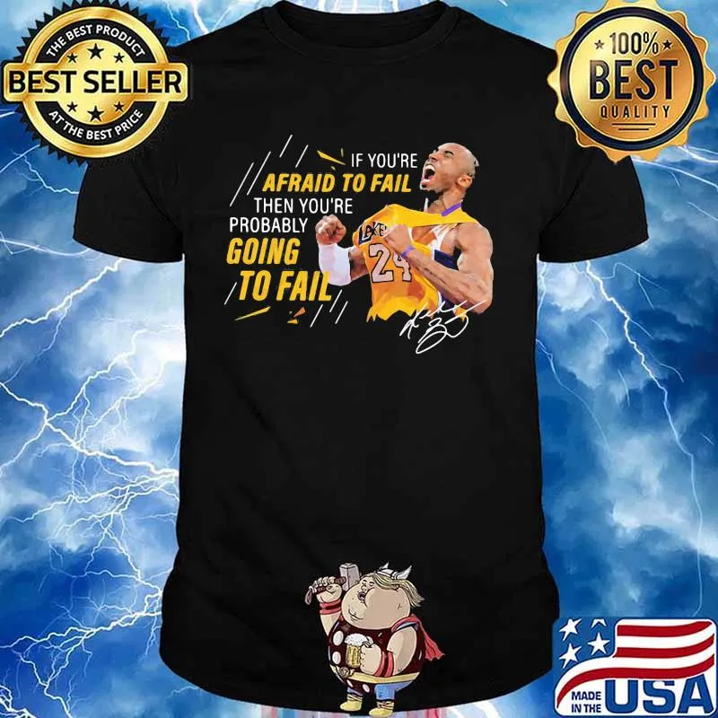 If you're afraid to fail then you're probably going to fail kobe bryant signature shirt