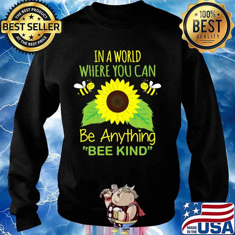 In A World Where You Can Be Anything Bee Kind T-Shirt Sweater
