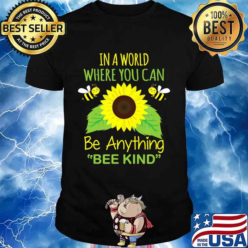 In A World Where You Can Be Anything Bee Kind T-Shirt