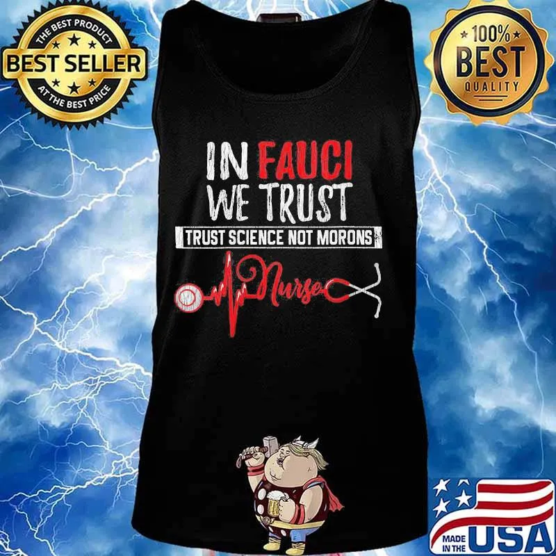 In fauci we trust trust science not morons nurse stethoscope s Tank top
