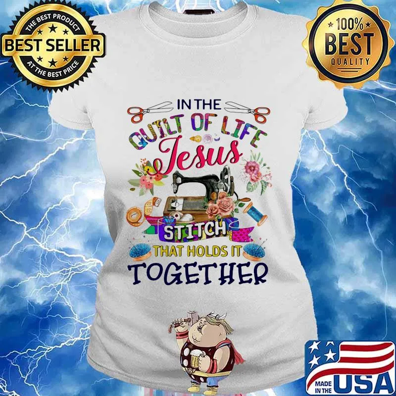 In the quilt of life Jesus stitch that holds it together s Ladies tee
