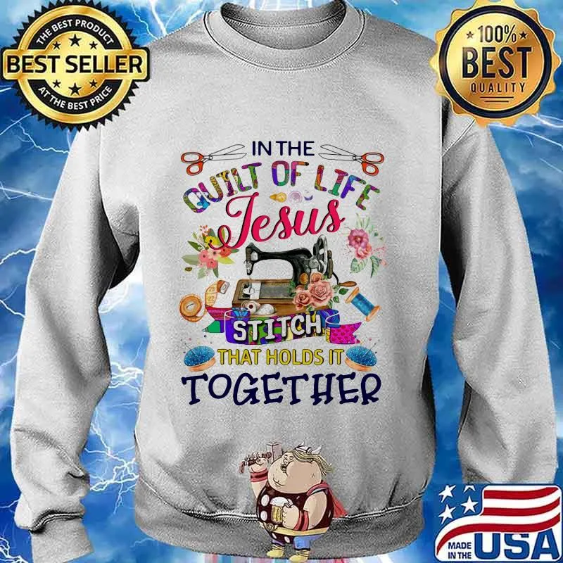 In the quilt of life Jesus stitch that holds it together s Sweater